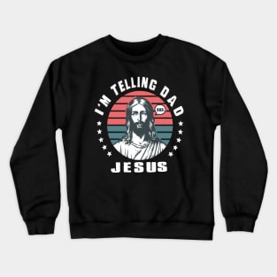 I'm Telling Dad Retro Vintage Religious Christian Jesus Crewneck Sweatshirt